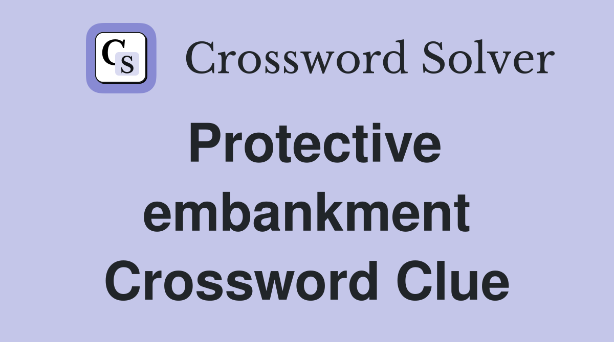 Protective embankment Crossword Clue