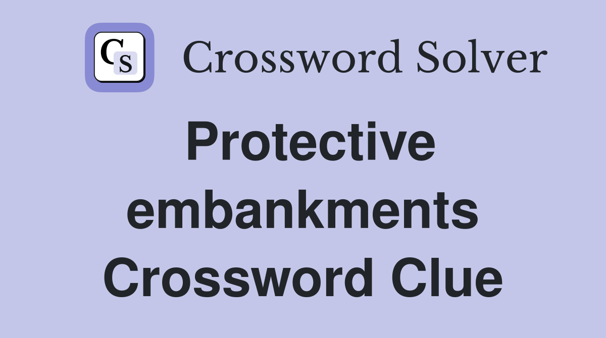 Protective embankments Crossword Clue