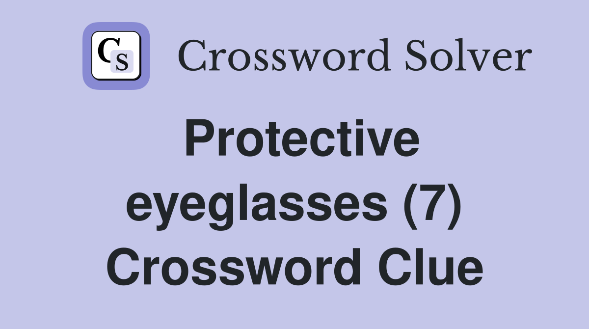Protective eyeglasses (7) Crossword Clue