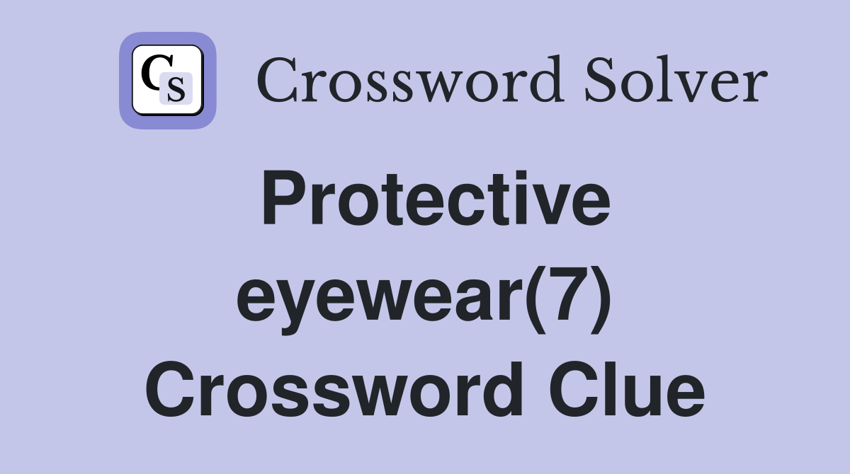 Protective eyewear(7) Crossword Clue