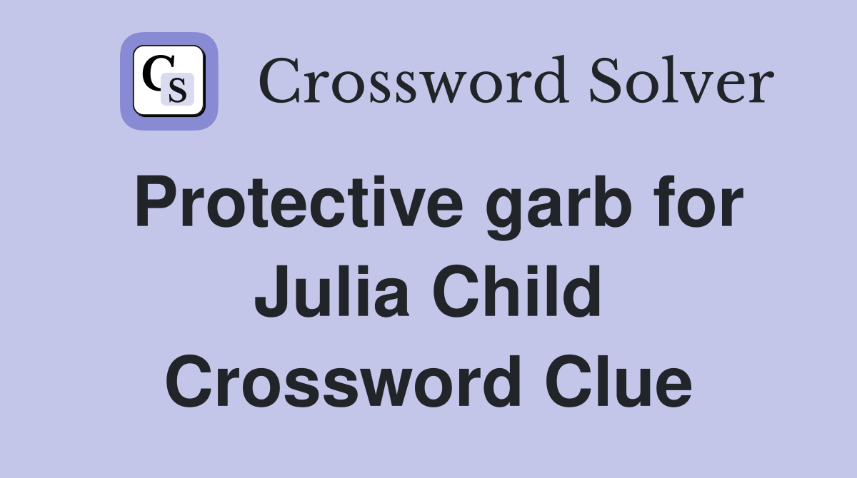 Protective garb for Julia Child Crossword Clue