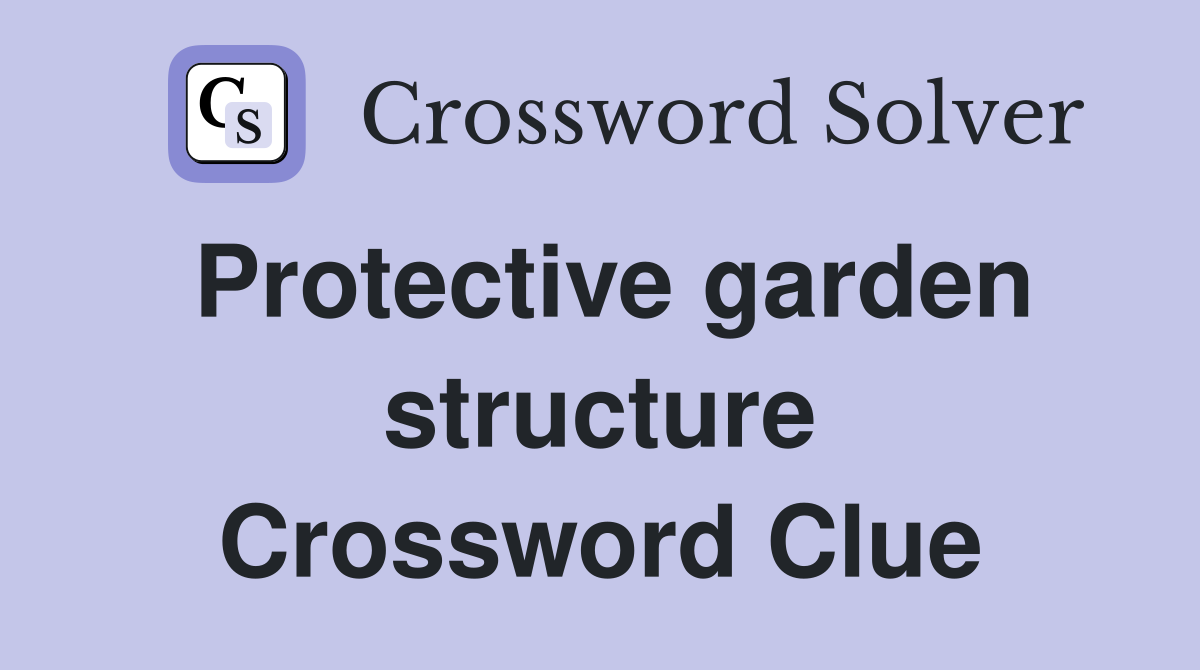 Protective garden structure Crossword Clue