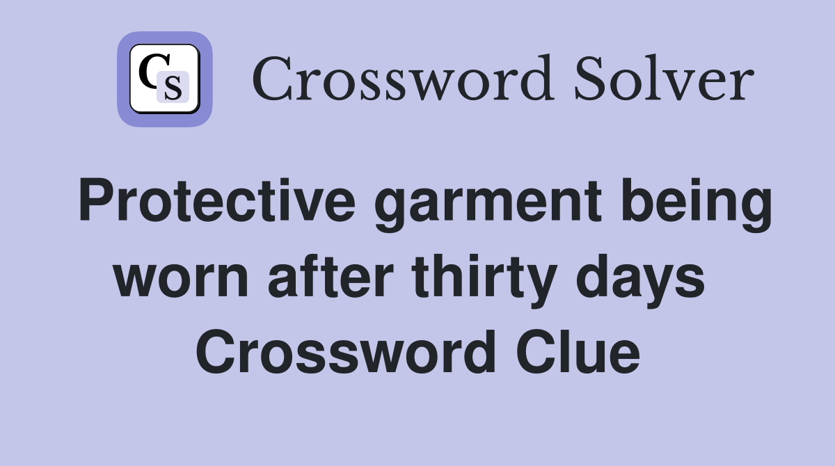 Protective garment being worn after thirty days  Crossword Clue