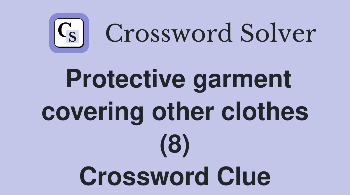 Protective garment covering other clothes (8) Crossword Clue