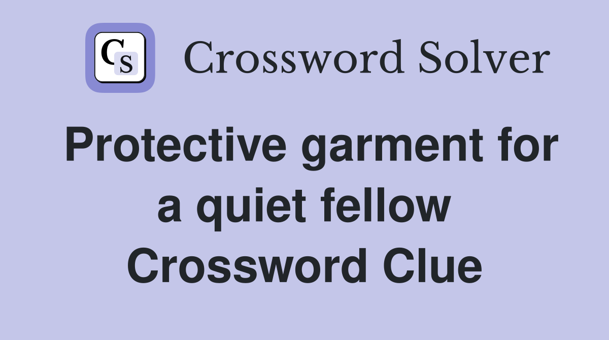 Protective garment for a quiet fellow Crossword Clue