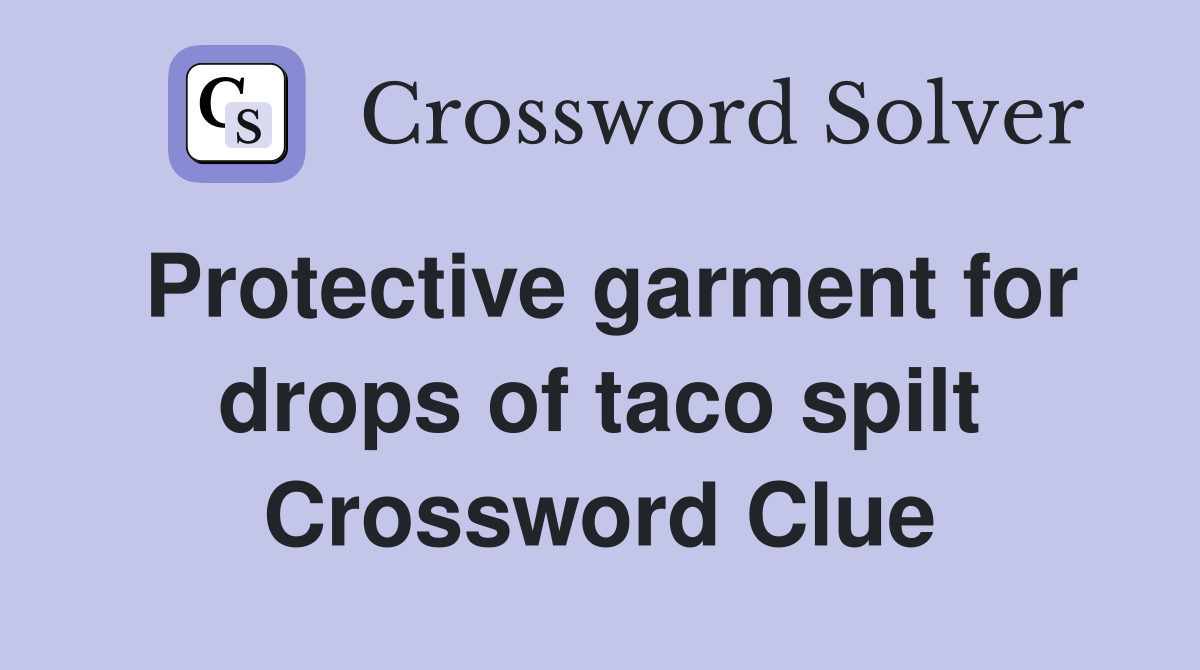 Protective garment for drops of taco spilt Crossword Clue