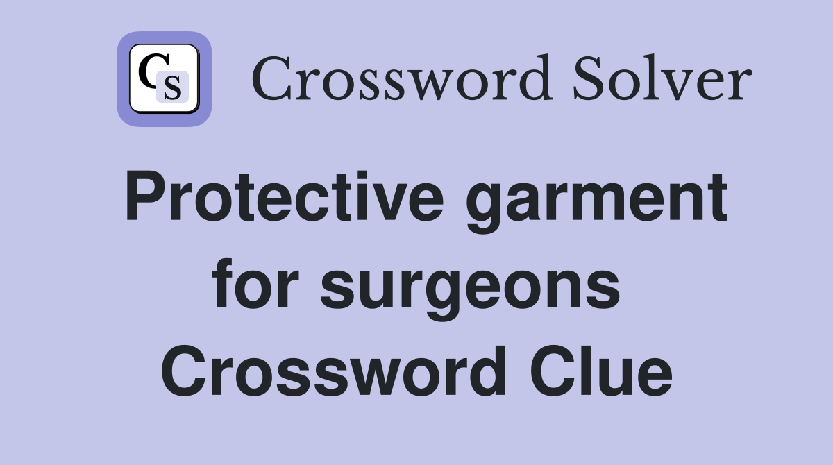 Protective garment for surgeons Crossword Clue
