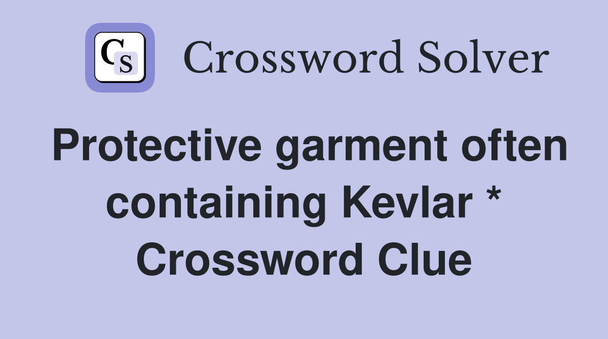 Protective garment often containing Kevlar * Crossword Clue