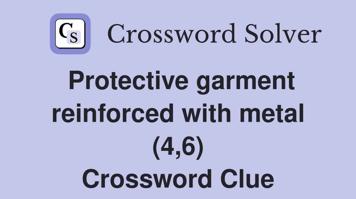 Protective garment reinforced with metal (4,6) Crossword Clue