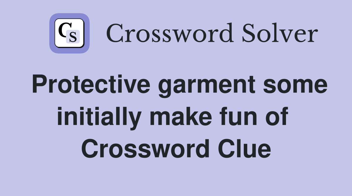 Protective garment some initially make fun of  Crossword Clue