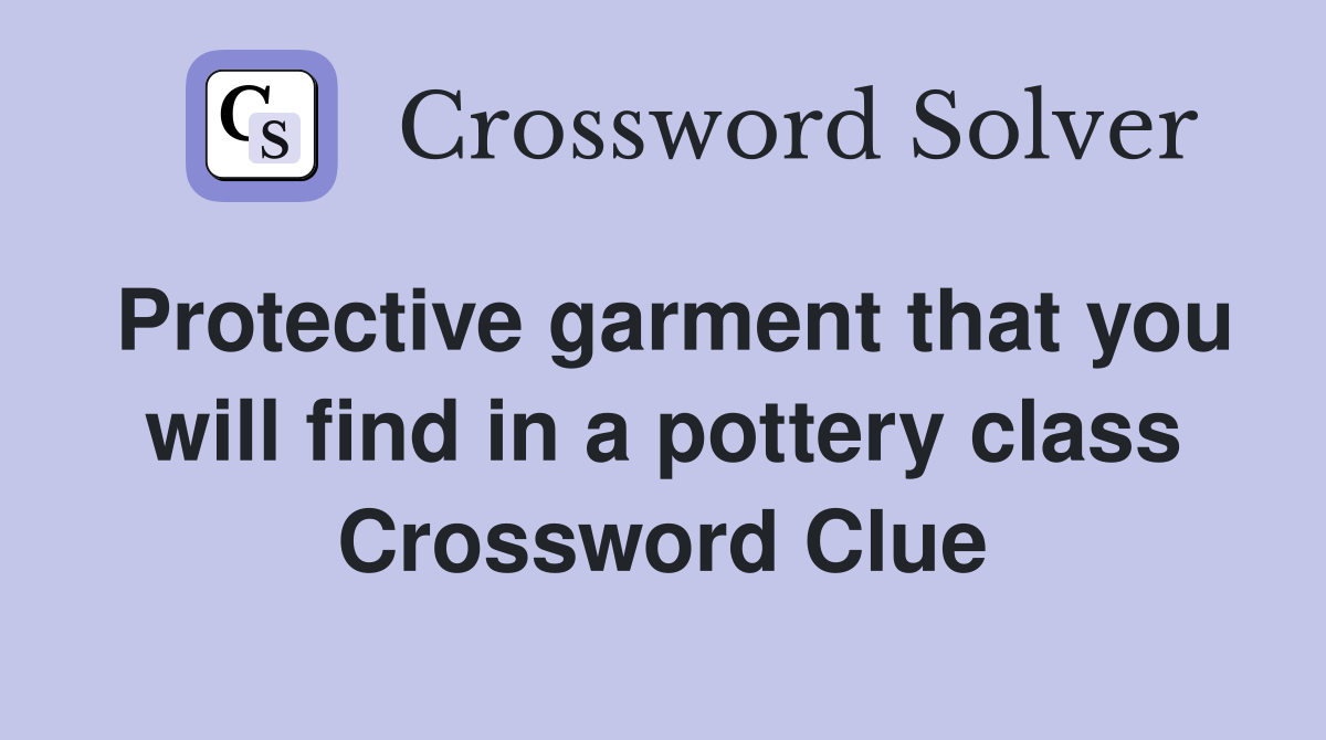 Protective garment that you will find in a pottery class Crossword Clue