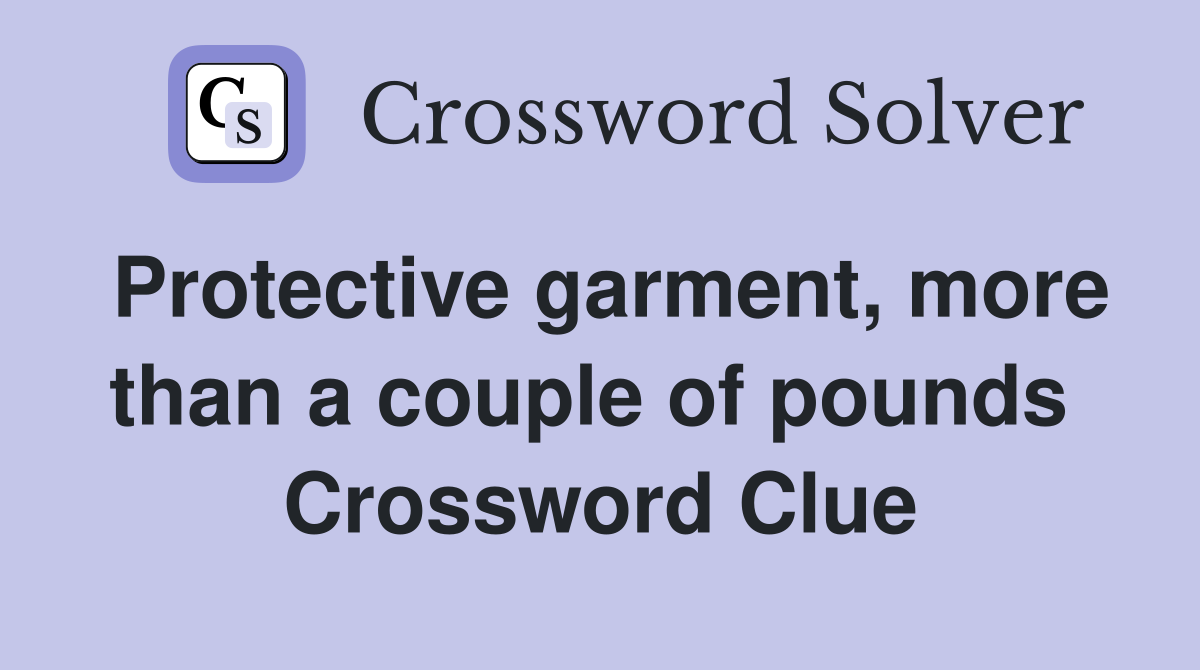 Protective garment, more than a couple of pounds  Crossword Clue