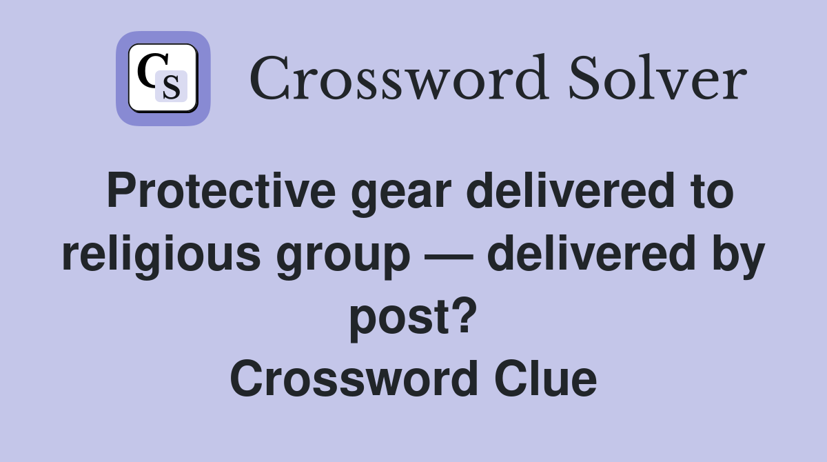 Protective gear delivered to religious group — delivered by post? Crossword Clue
