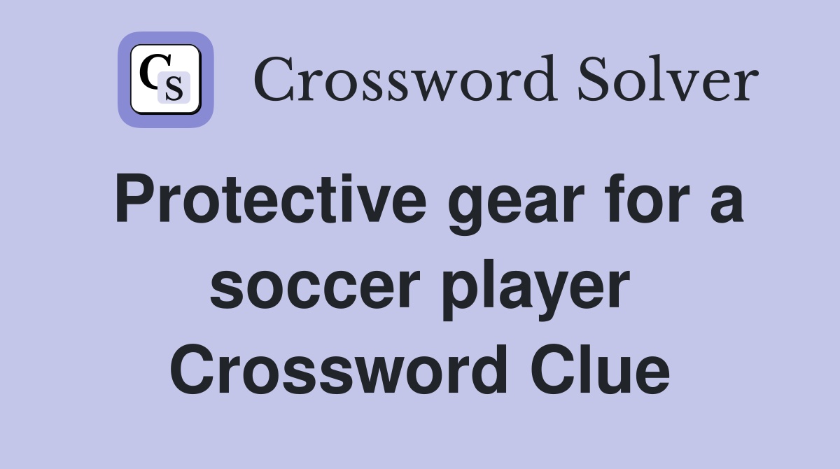 Protective gear for a soccer player Crossword Clue