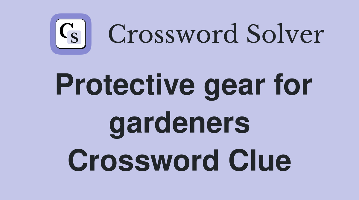 Protective gear for gardeners Crossword Clue