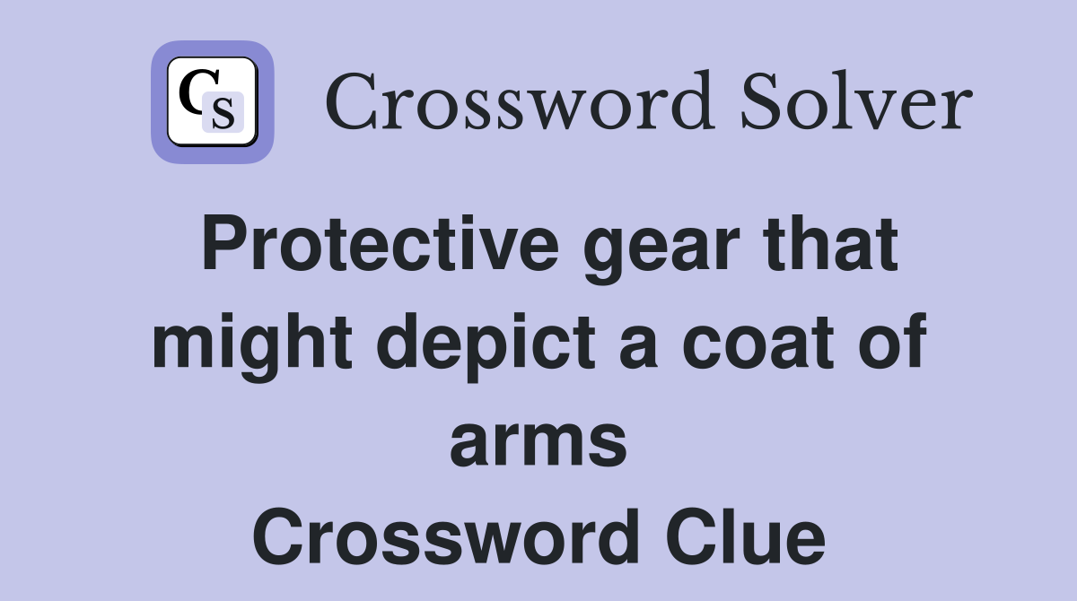 Protective gear that might depict a coat of arms Crossword Clue
