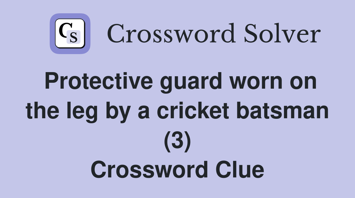 Protective guard worn on the leg by a cricket batsman (3) Crossword Clue