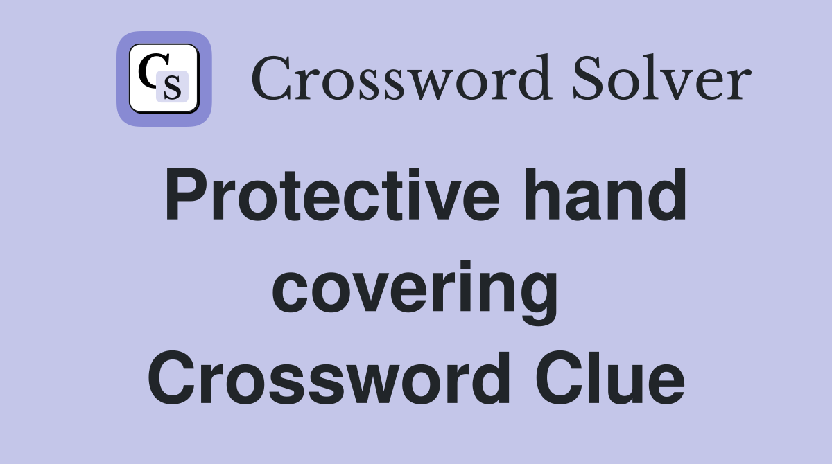 Protective hand covering Crossword Clue