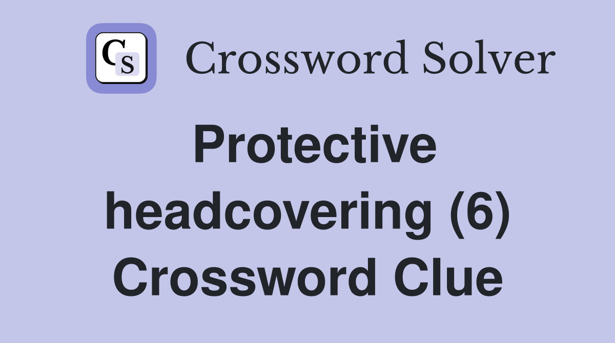 Protective headcovering (6) Crossword Clue