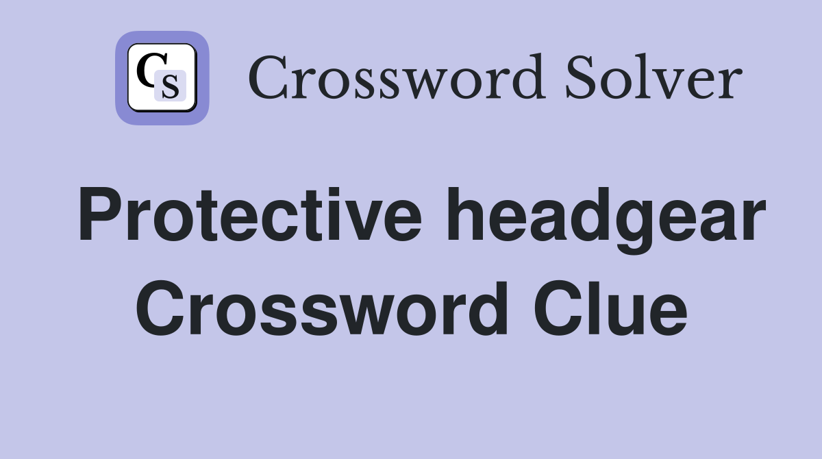 Protective headgear Crossword Clue