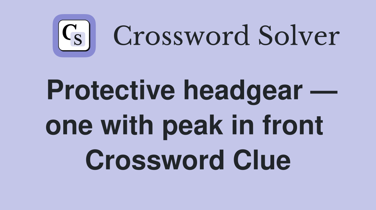 Protective headgear — one with peak in front  Crossword Clue