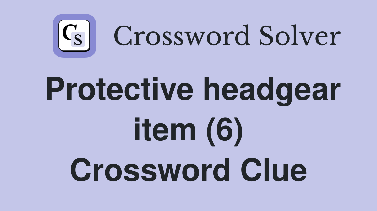 Protective headgear item (6) Crossword Clue