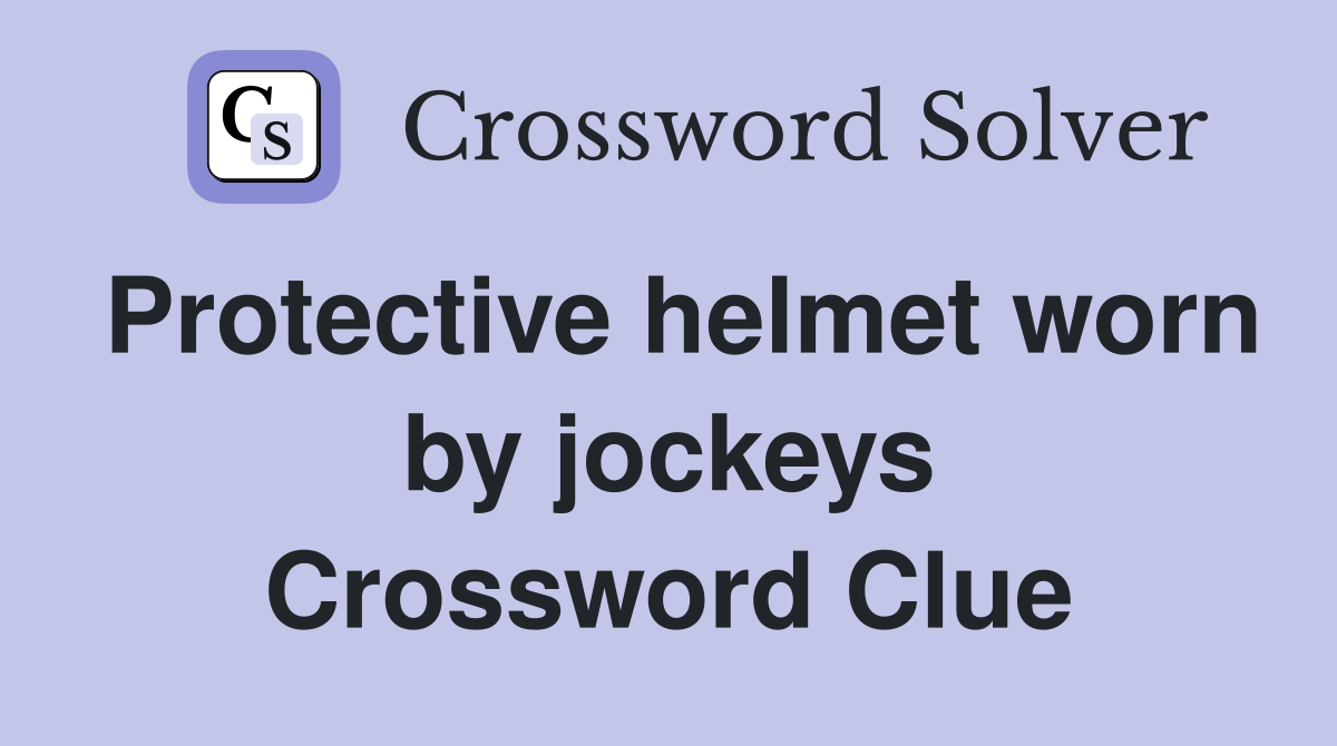 Protective helmet worn by jockeys Crossword Clue
