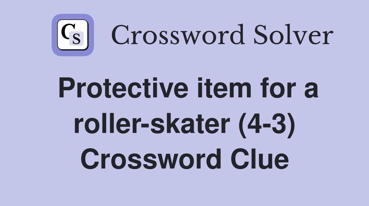 Protective item for a roller-skater (4-3) Crossword Clue