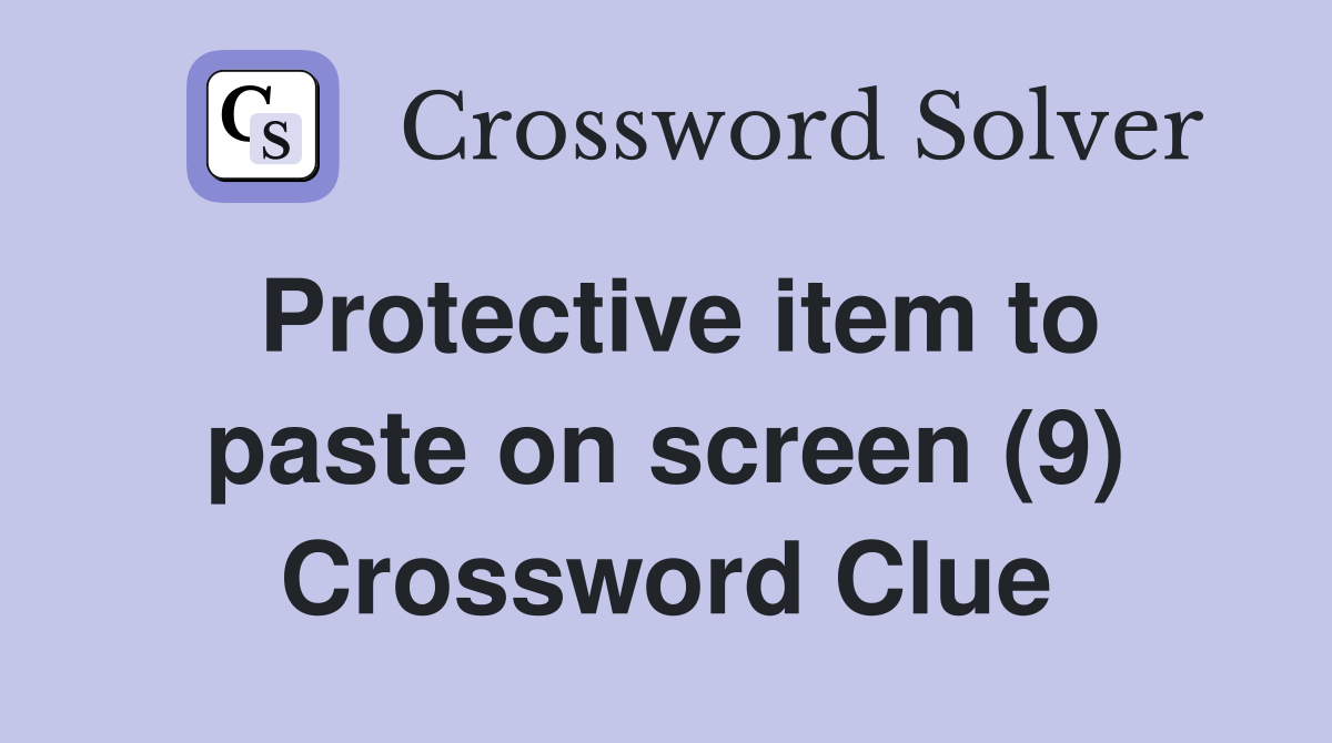 Protective item to paste on screen (9) Crossword Clue