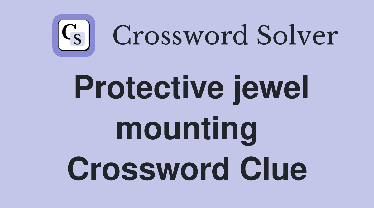 Protective jewel mounting Crossword Clue