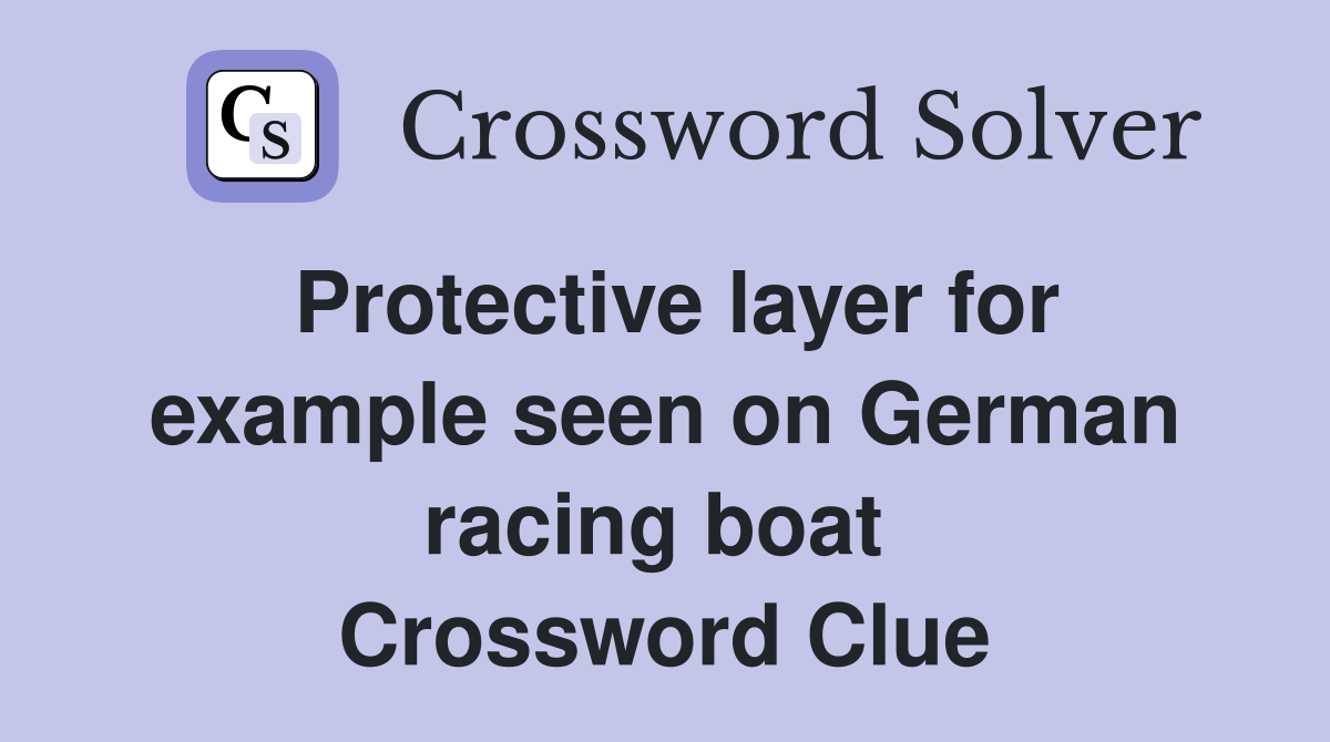 Protective layer for example seen on German racing boat  Crossword Clue