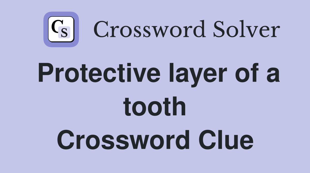 Protective layer of a tooth Crossword Clue