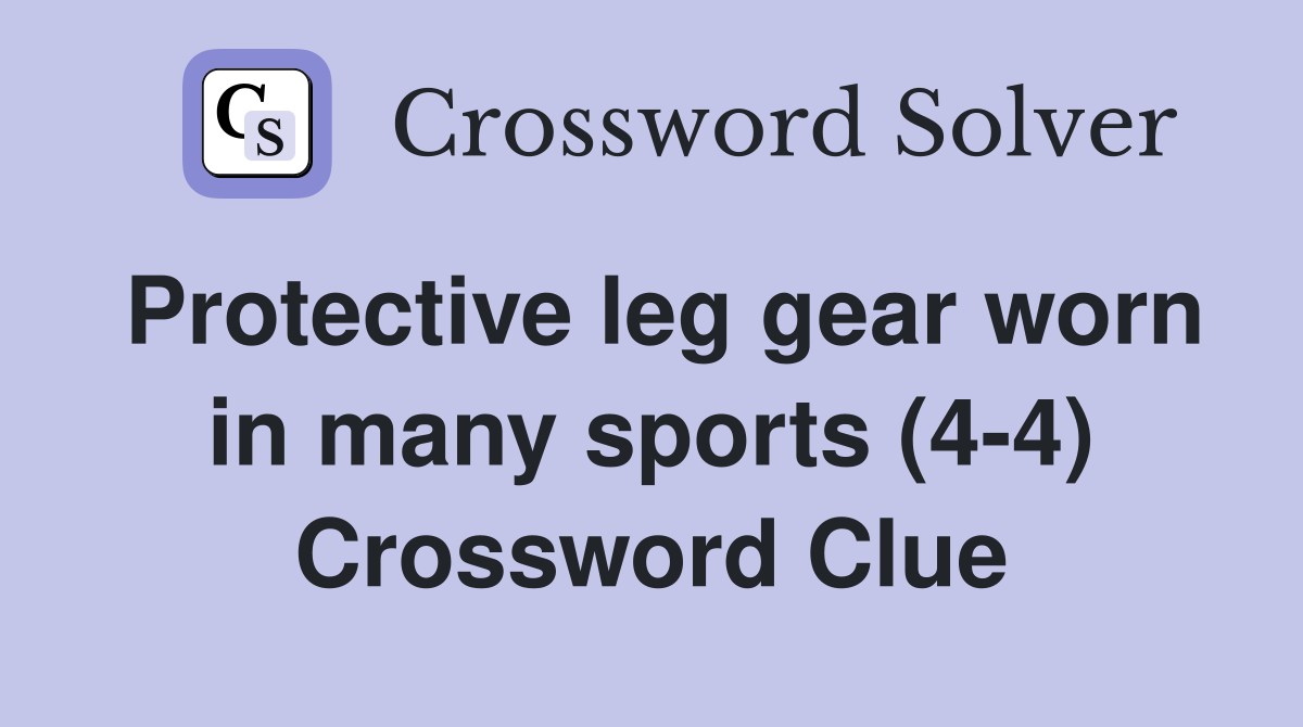 Protective leg gear worn in many sports (4-4) Crossword Clue