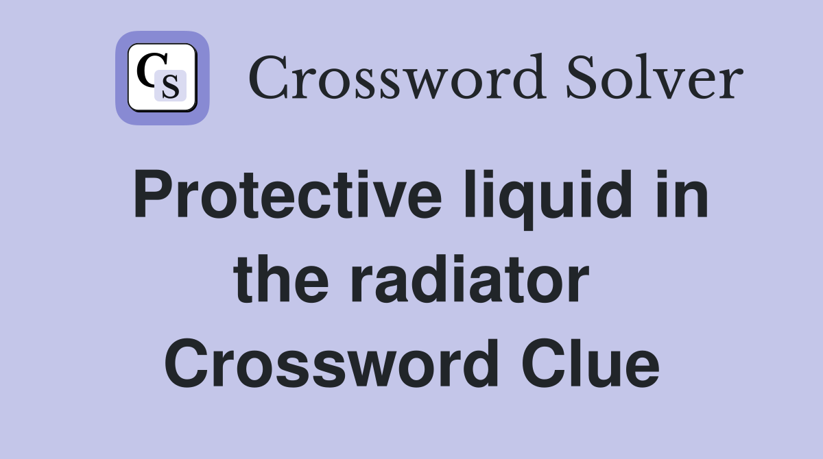 Protective liquid in the radiator Crossword Clue