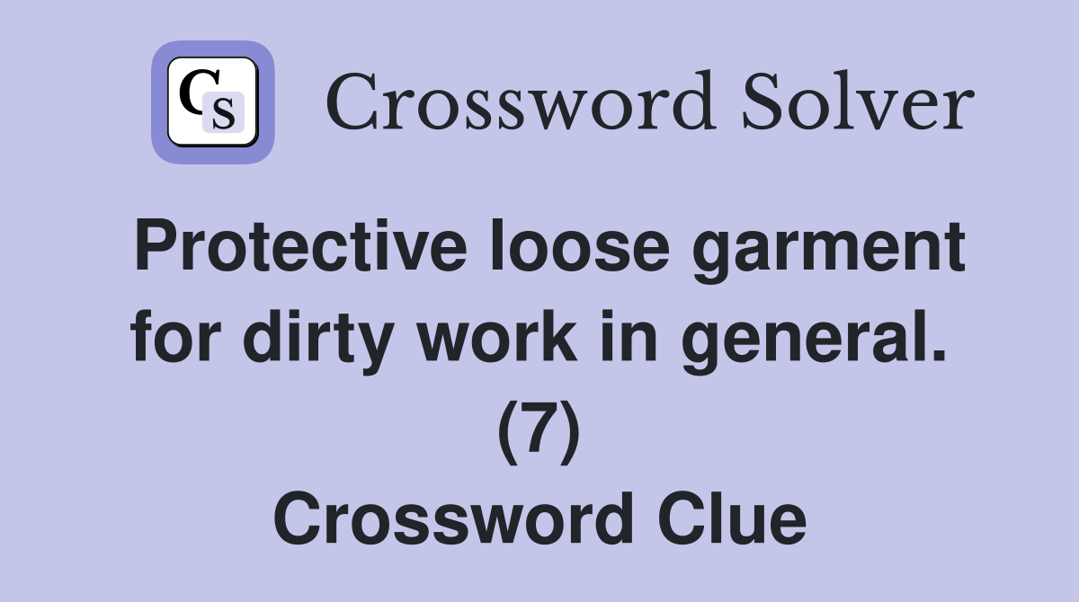 Protective loose garment for dirty work in general. (7) Crossword Clue