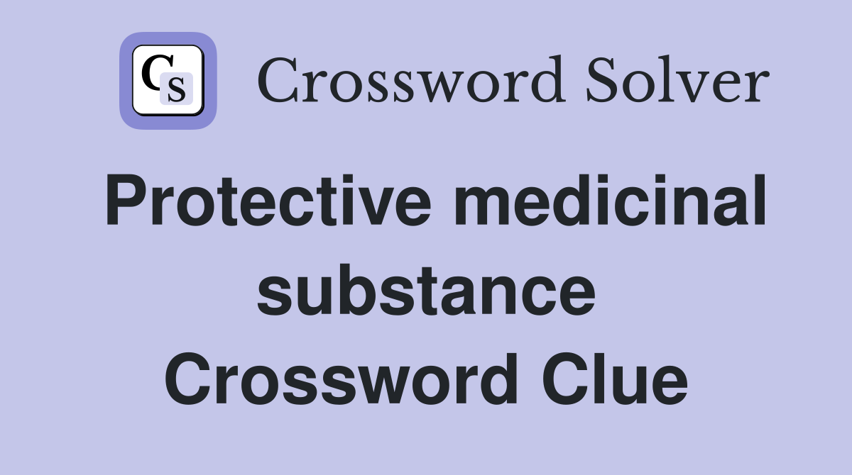 Protective medicinal substance Crossword Clue