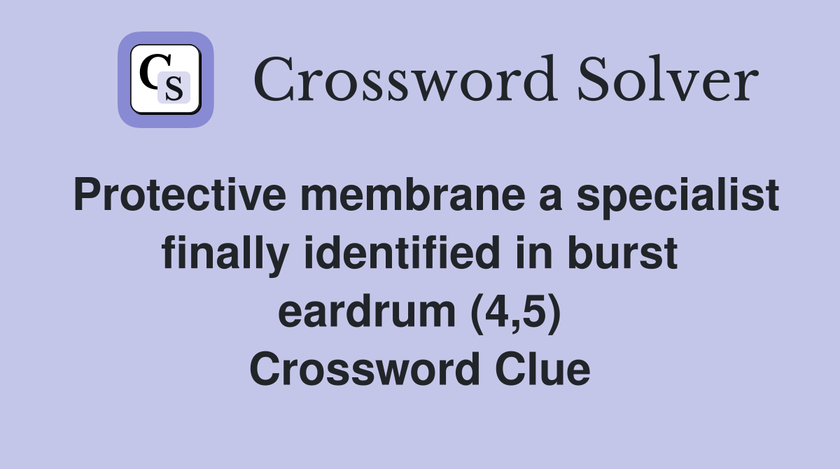 Protective membrane a specialist finally identified in burst eardrum (4,5) Crossword Clue