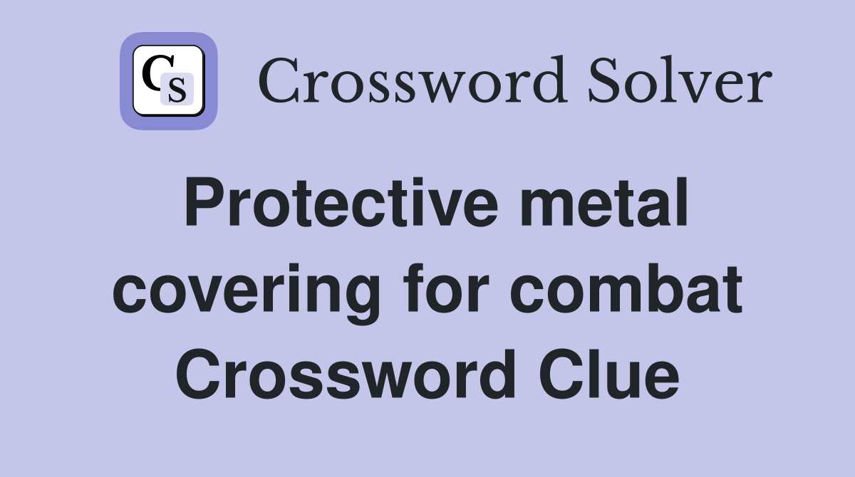 Protective metal covering for combat Crossword Clue