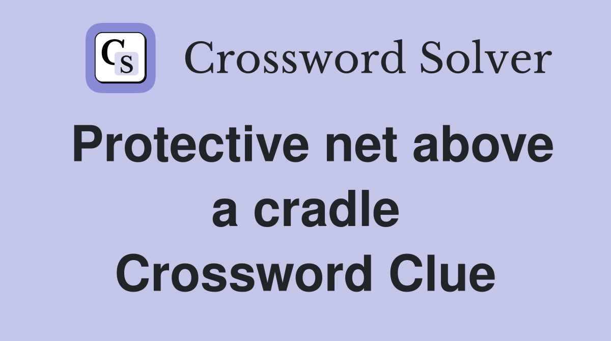 Protective net above a cradle Crossword Clue