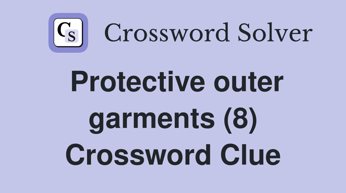 Protective outer garments (8) Crossword Clue