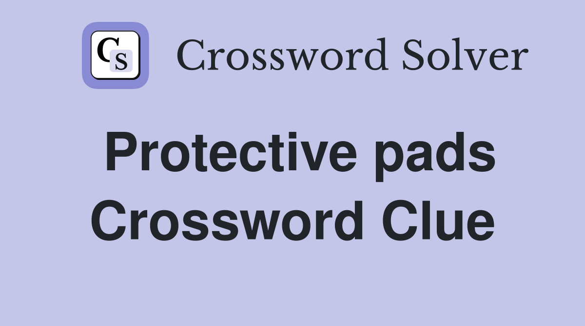 Protective pads Crossword Clue