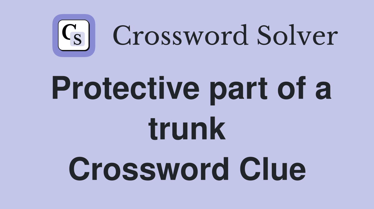 Protective part of a trunk Crossword Clue