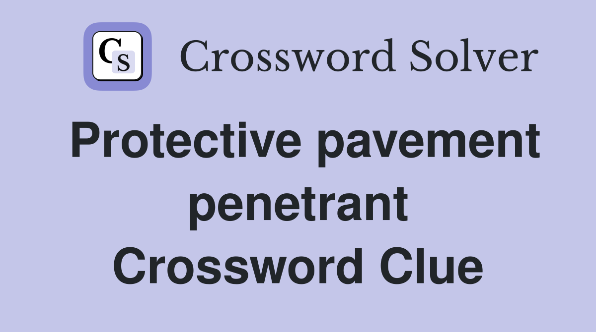 Protective pavement penetrant Crossword Clue