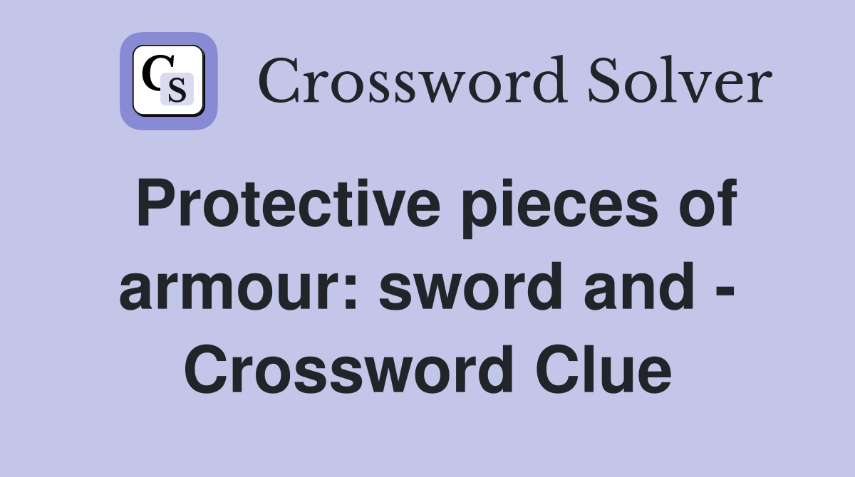 Protective pieces of armour: sword and - Crossword Clue