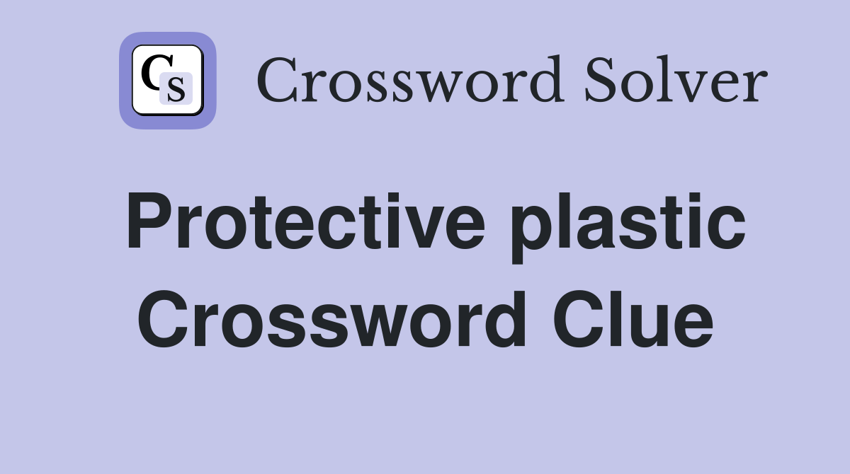 Protective plastic Crossword Clue