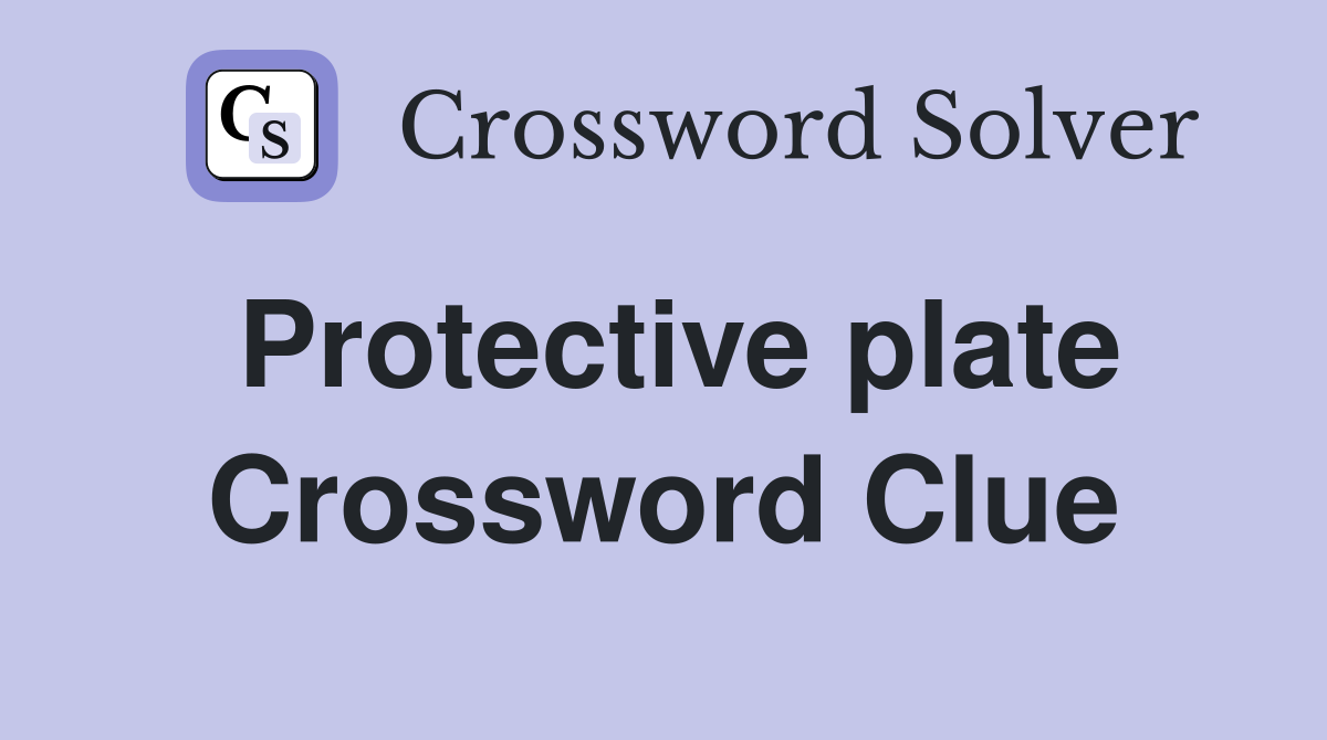 Protective plate Crossword Clue