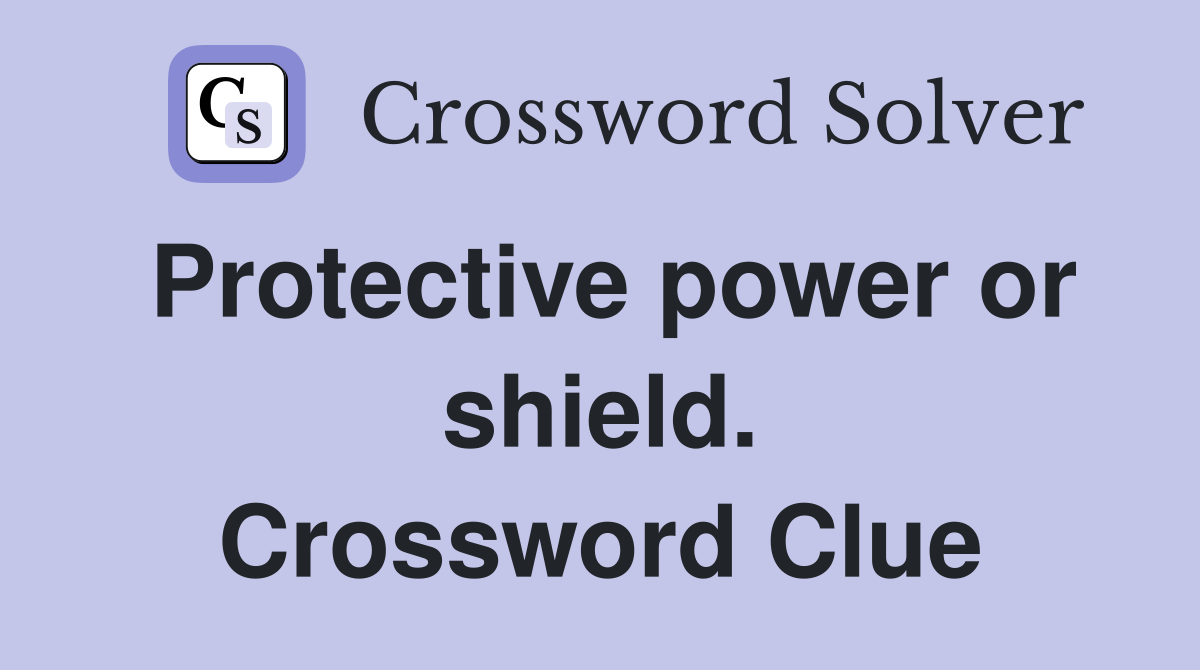 Protective power or shield. Crossword Clue