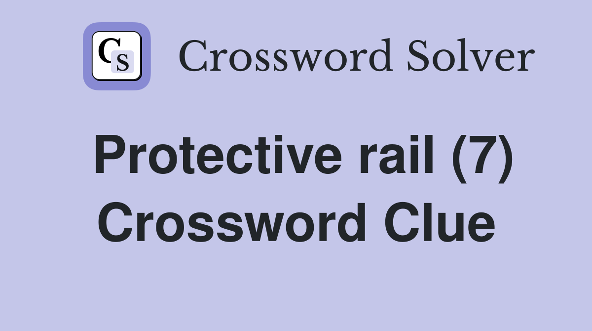 Protective rail (7) Crossword Clue