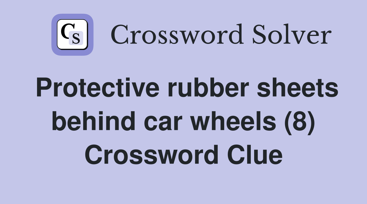 Protective rubber sheets behind car wheels (8) Crossword Clue