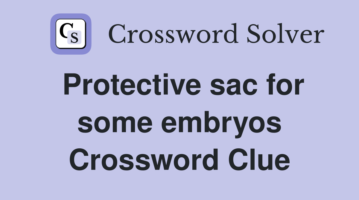 Protective sac for some embryos Crossword Clue